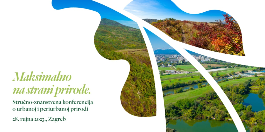 ‘’Maksimalno na strani prirode.’’ – stručno-znanstvena konferencija o urbanoj i periurbanoj prirodi, 28. rujna 2023.,&nbsp;Zagreb