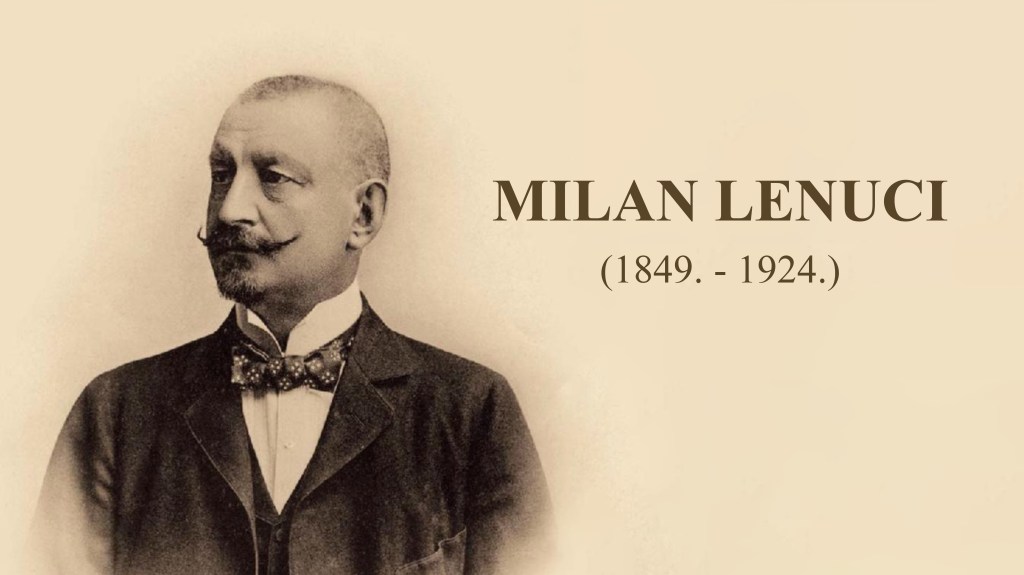 MILAN LENUCI (1849.-1924.) – STOTA OBLJETNICA&nbsp;SMRTI