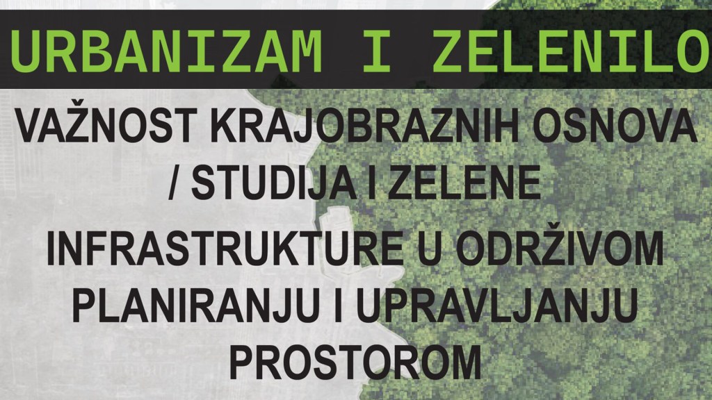 Predavanje: Važnost krajobraznih osnova / studija i zelene infrastrukture u održivom planiranju i upravljanju prostorom 