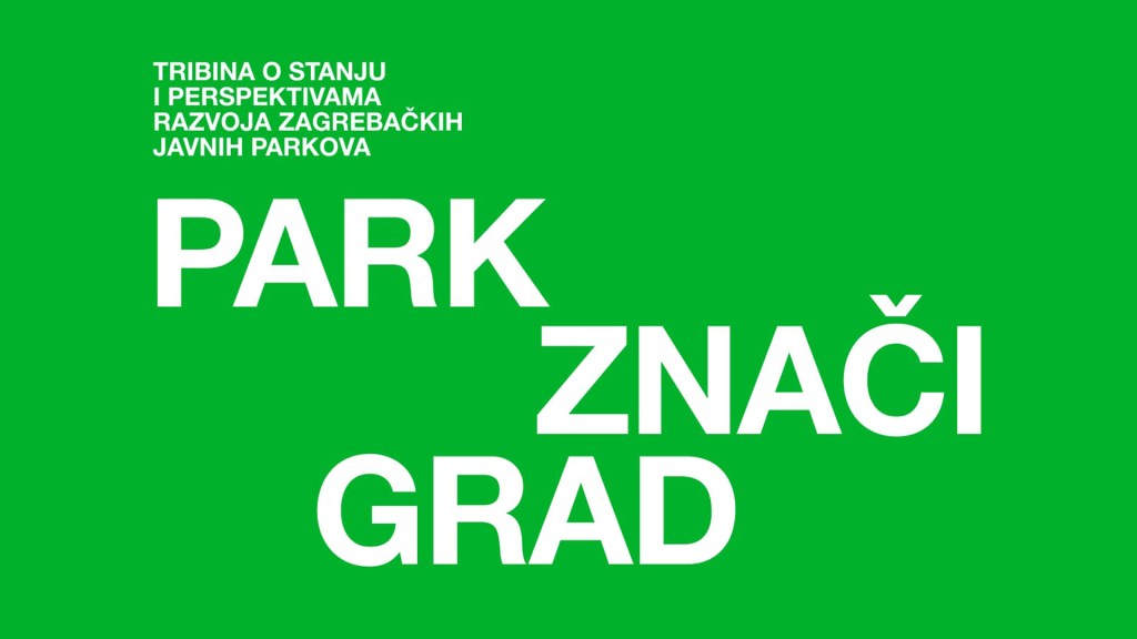 Tribina o stanju i perspektivama razvoja zagrebačkih javnih parkova: ‘Park znači&nbsp;grad’