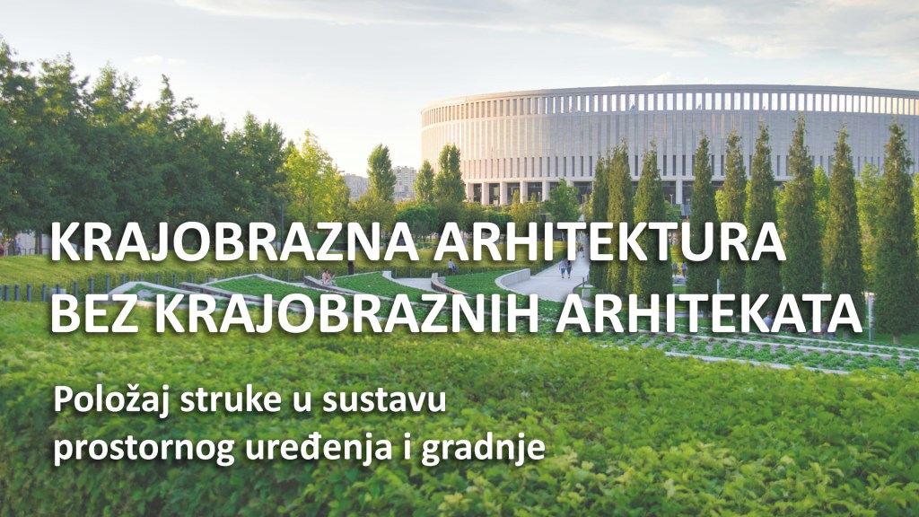 Krajobrazna arhitektura bez krajobraznih arhitekata – položaj struke u sustavu prostornog uređenja i&nbsp;gradnje